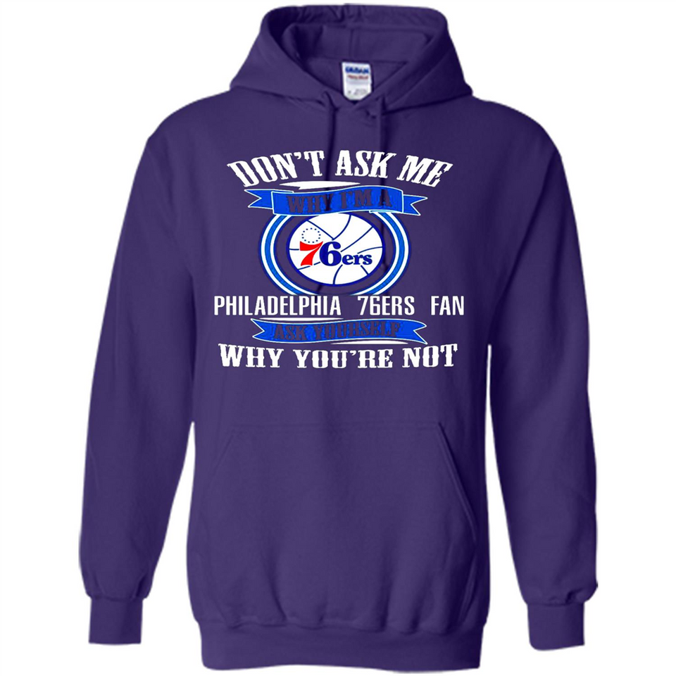 Don't Ask Me Why I'm A Philadelphia 76ers Fan Ask Yourself