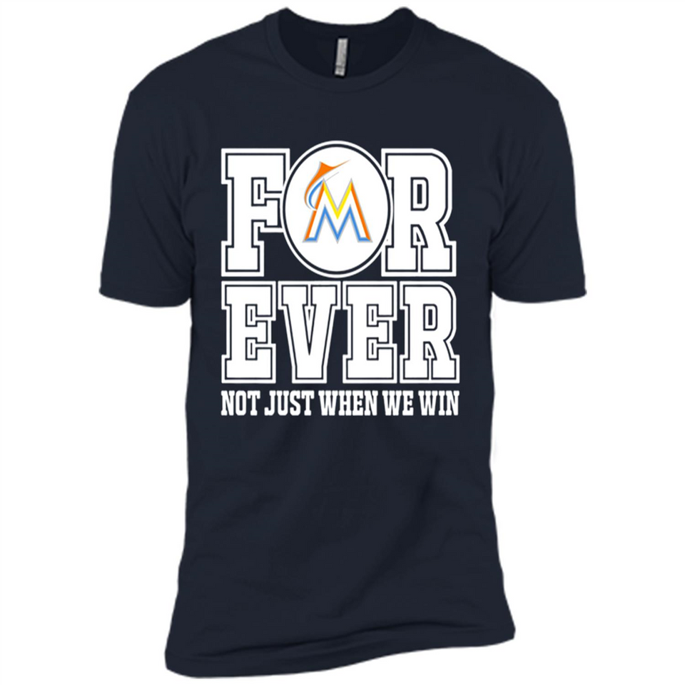 Miami Marlins Forever For ever not just when we win - Premium Short Sleeve T-Shirt