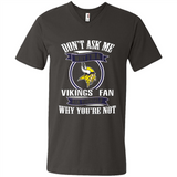 Don't Ask Me Why I'm A Minnesota Viking Fan Ask Yourself