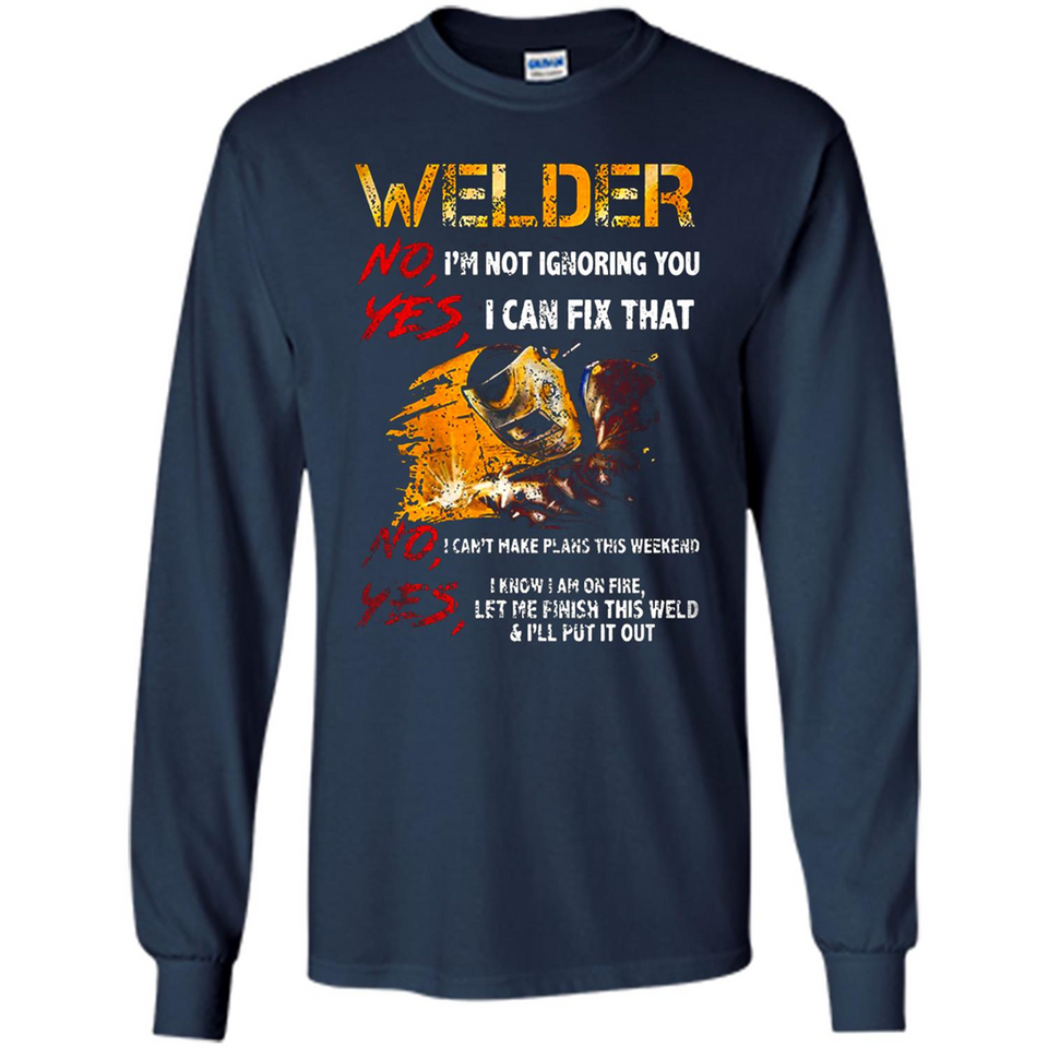Know I'm on fire let me finish this weld shirt Sweatshirt - Long Sleeve T-Shirt