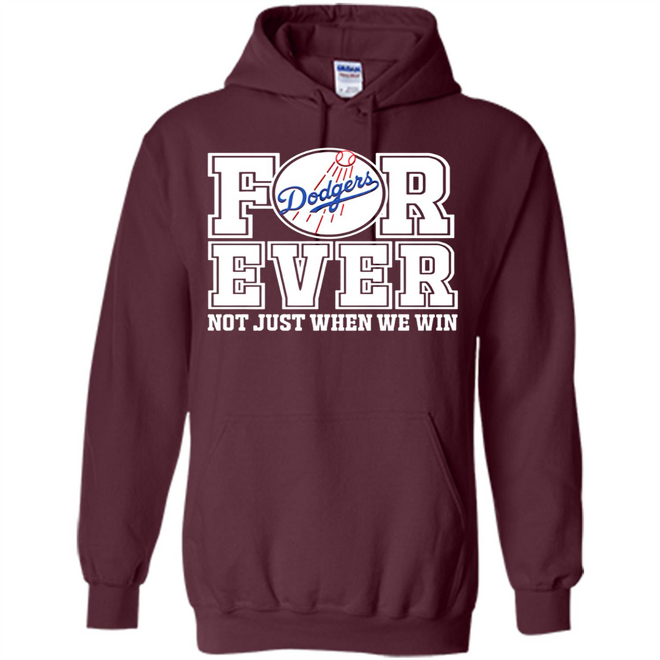Los Angeles Dodgers Forever For ever not just when we win - Hoodie