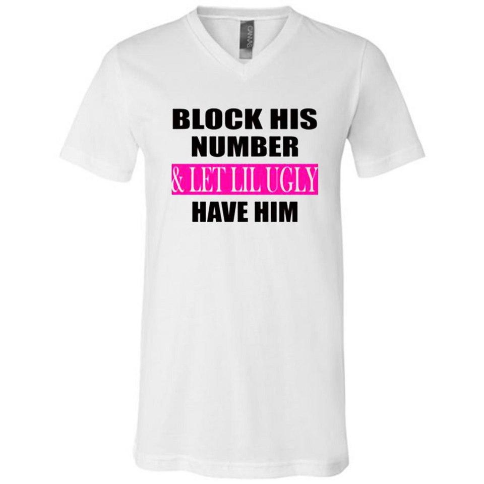Block his number & let lil ugly have him - Canvas Unisex V-Neck