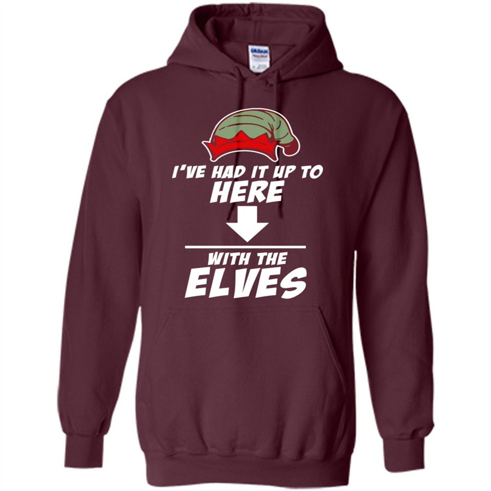 Ive Had It Up To Here With The Elves 1 - Hoodie