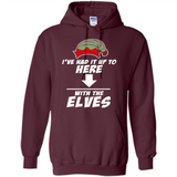 Ive Had It Up To Here With The Elves 1 - Hoodie