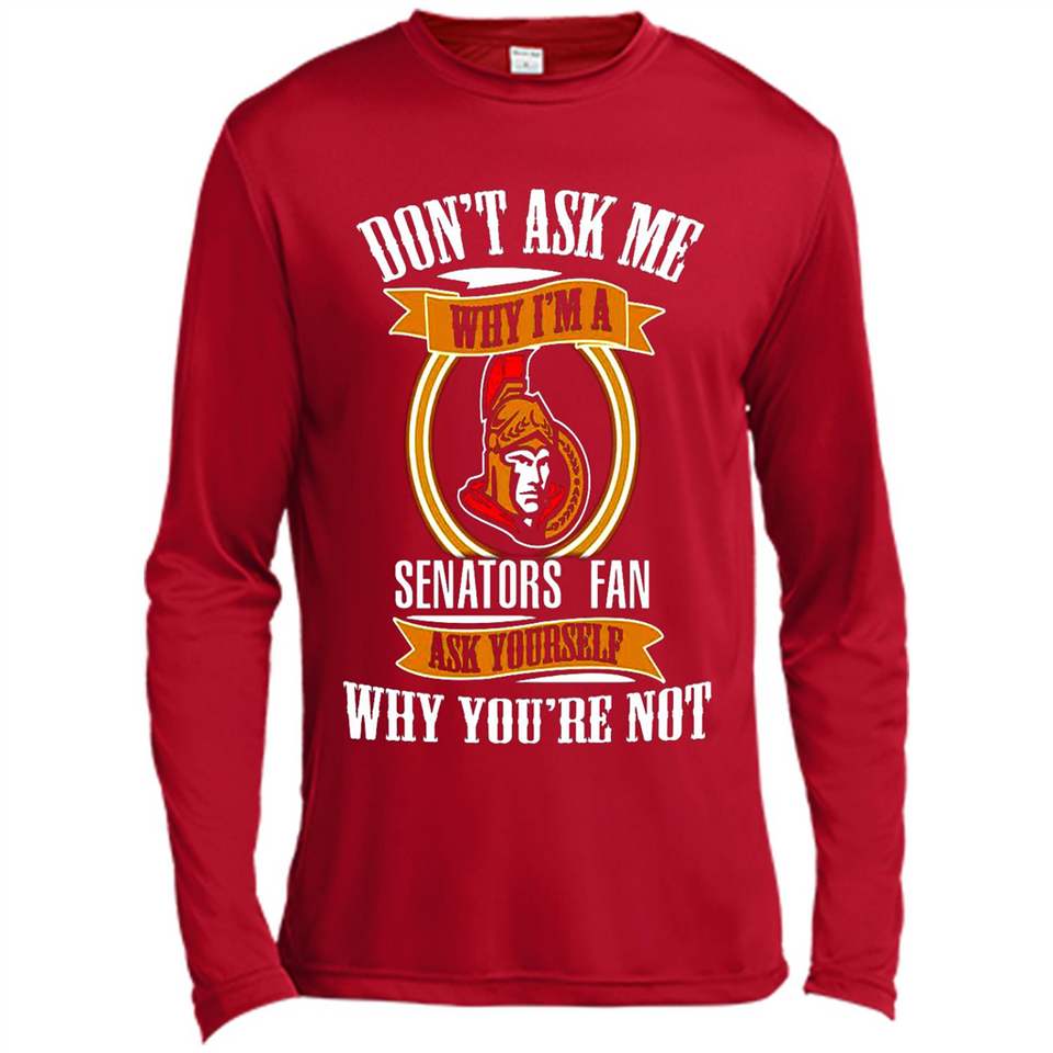 Don't Ask Me Why I'm A Ottawa Senators Fan Ask Yourself