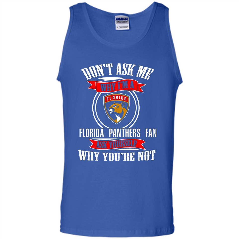 Don't Ask Me Why I'm A Florida Panthers Fan Ask Yourself