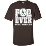 Oakland Athletics Forever For ever not just when we win - Shirt