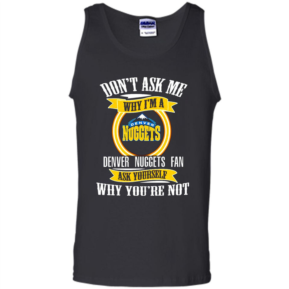 Don't Ask Me Why I'm A Denver Nuggets Fan Ask Yourself