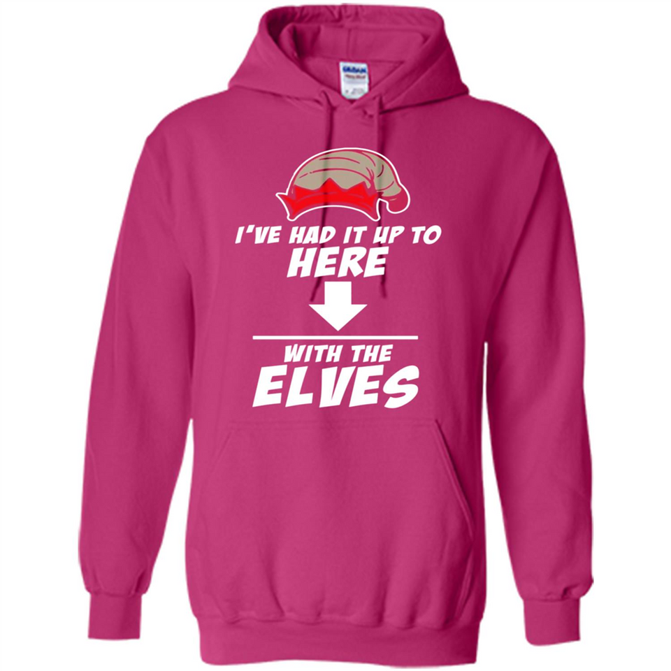 Ive Had It Up To Here With The Elves 1 - Hoodie