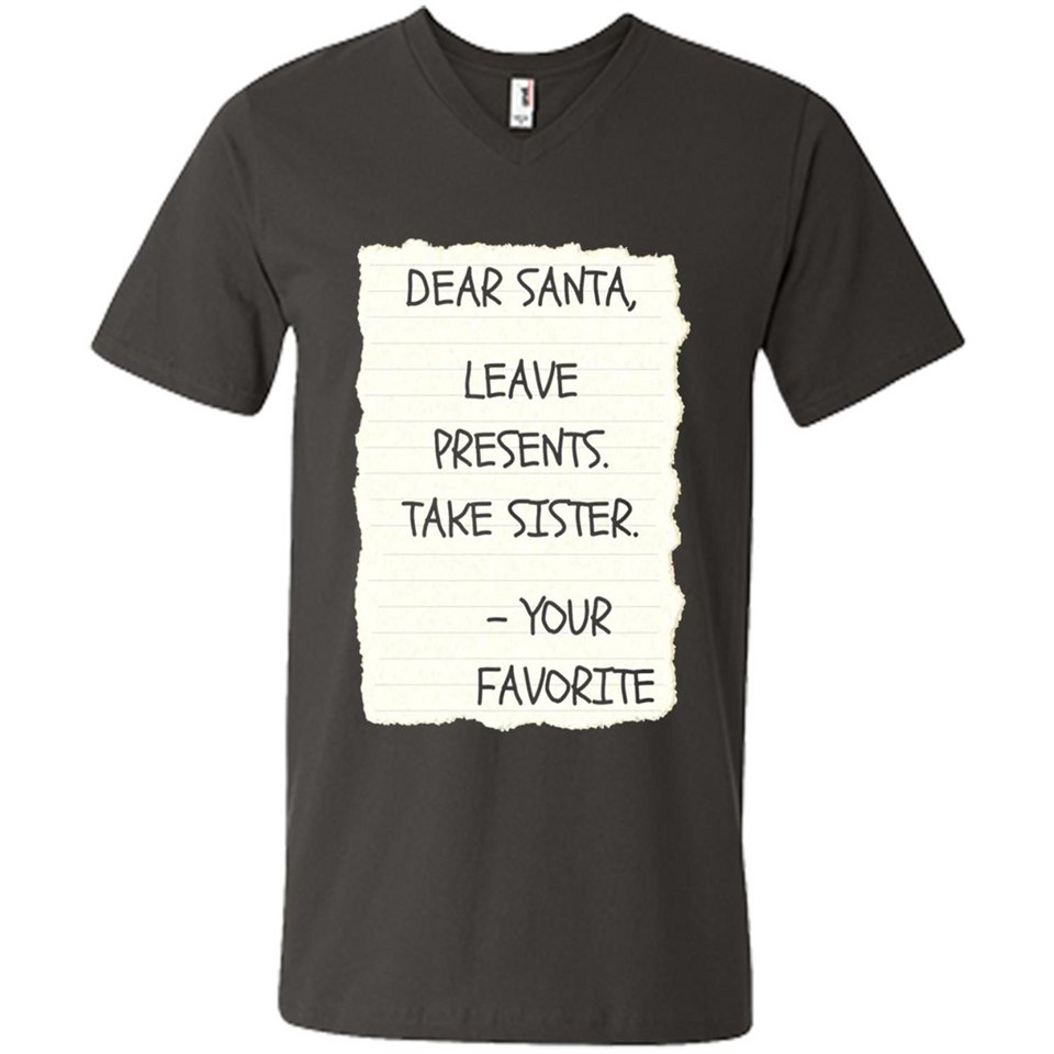 Dear Santa Leave Presents Take Sister Christmas - Men's V-Neck