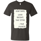 Dear Santa Leave Presents Take Sister Christmas - Men's V-Neck