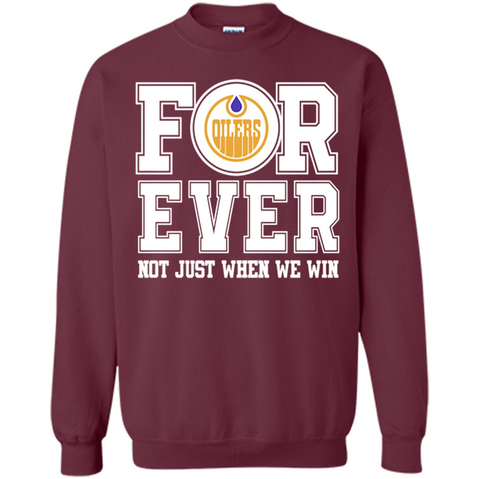 Edmonton Oilers Forever For ever not just when we win - Sweatshirt