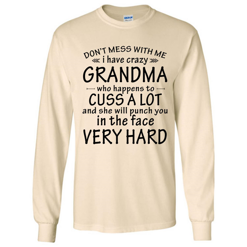 Don't Mess With Me My Grandma Is Crazy And She Will Punch You - Long Sleeve T-Shirt