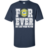 Green Bay Packers Forever For ever not just when we win - Shirt