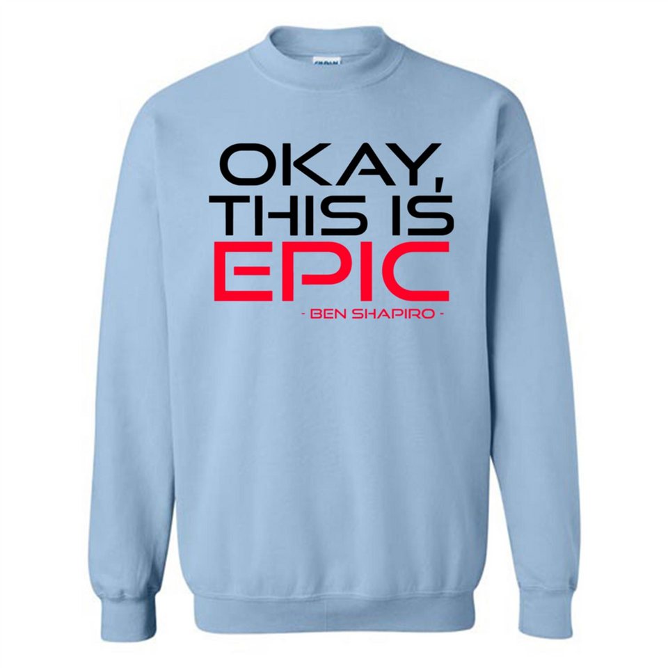 Okay, This is Epic' Ben Shapiro Quote - Sweatshirt