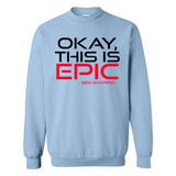Okay, This is Epic' Ben Shapiro Quote - Sweatshirt