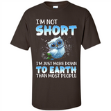 The owl I'm not short I just more down to Earth than most people - Shirt