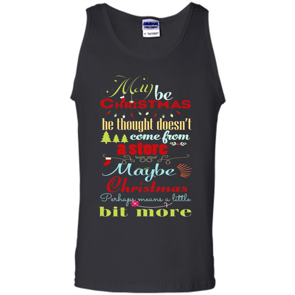 Maybe Christmas Doesn't Come From Store Christmas Means - Tank Top
