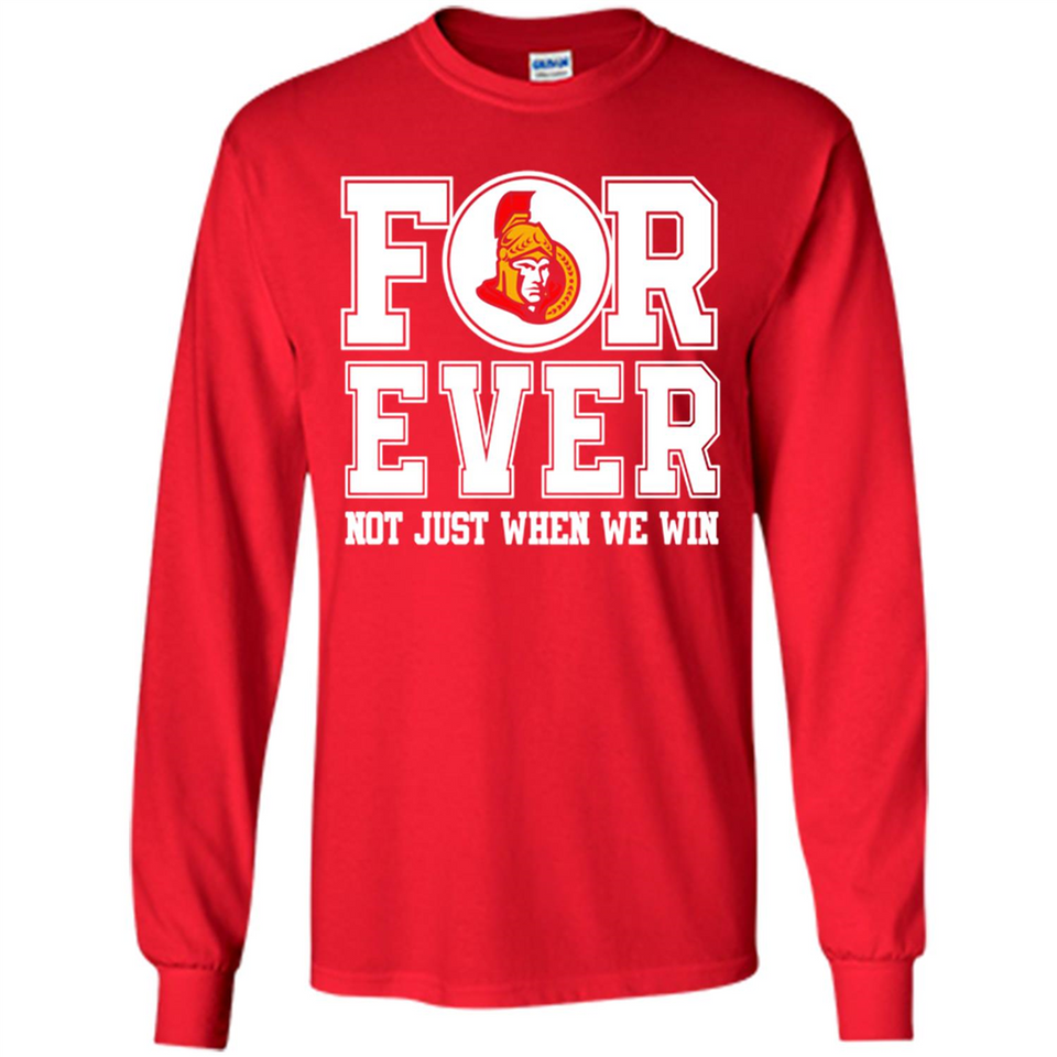 Ottawa Senators Forever For ever not just when we win - Long Sleeve T-Shirt