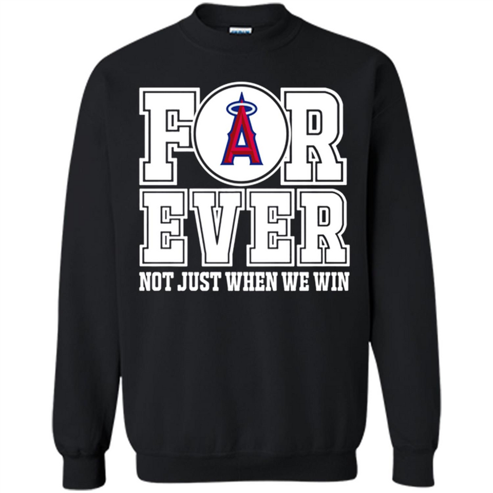 Los Angeles Angels Forever For ever not just when we win - Sweatshirt