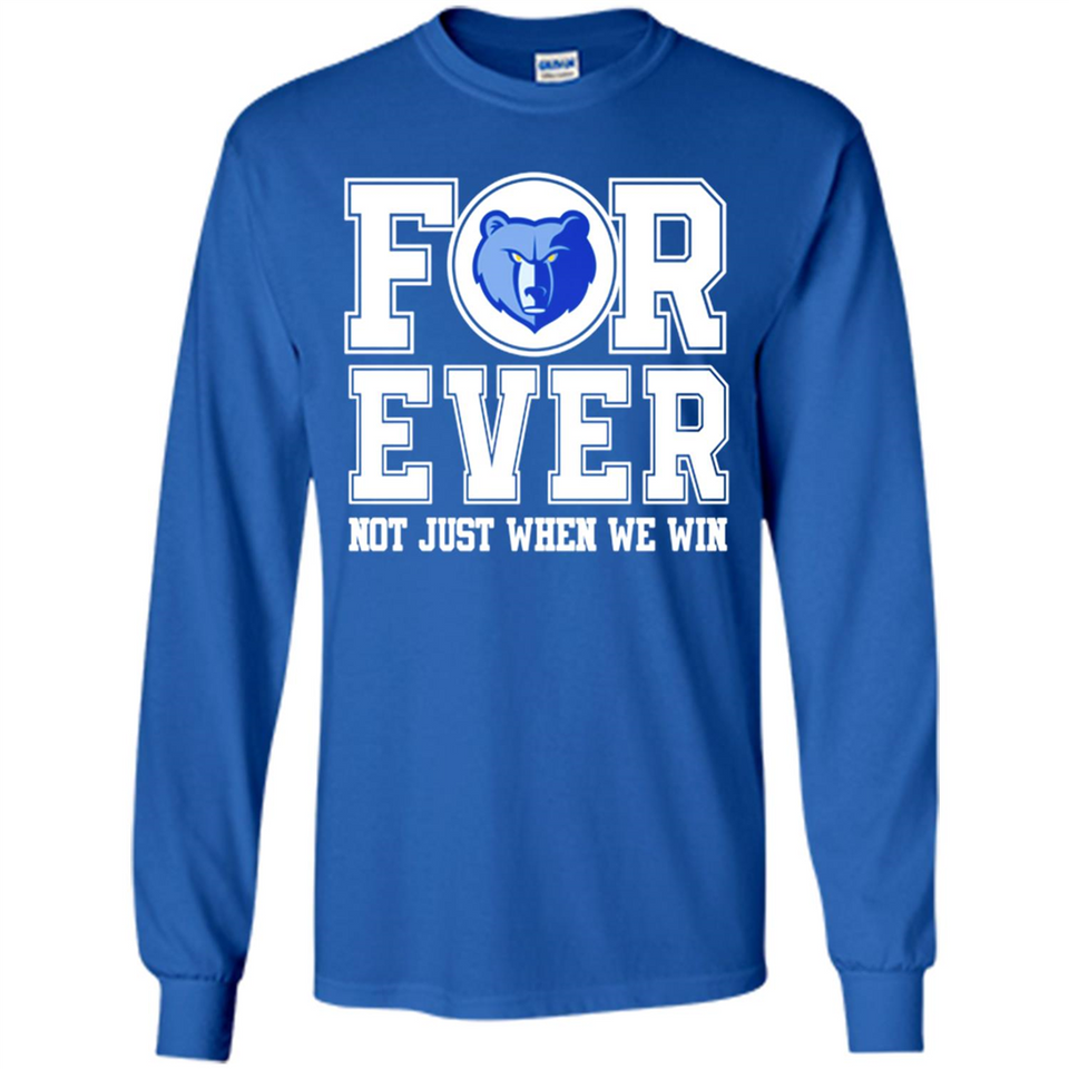 Memphis Grizzlies Forever For ever not just when we win - Long Sleeve T-Shirt