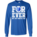 Memphis Grizzlies Forever For ever not just when we win - Long Sleeve T-Shirt