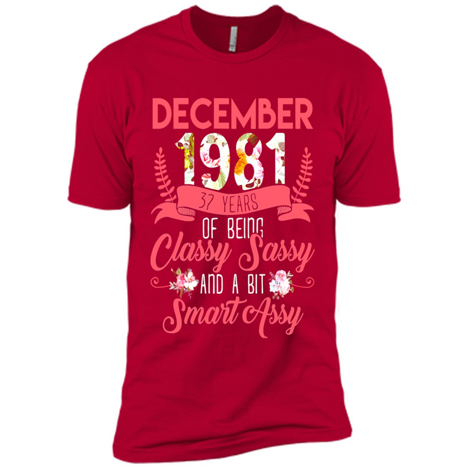 December 1981 37 Years Of Being Classy Sassy - Premium Short Sleeve T-Shirt