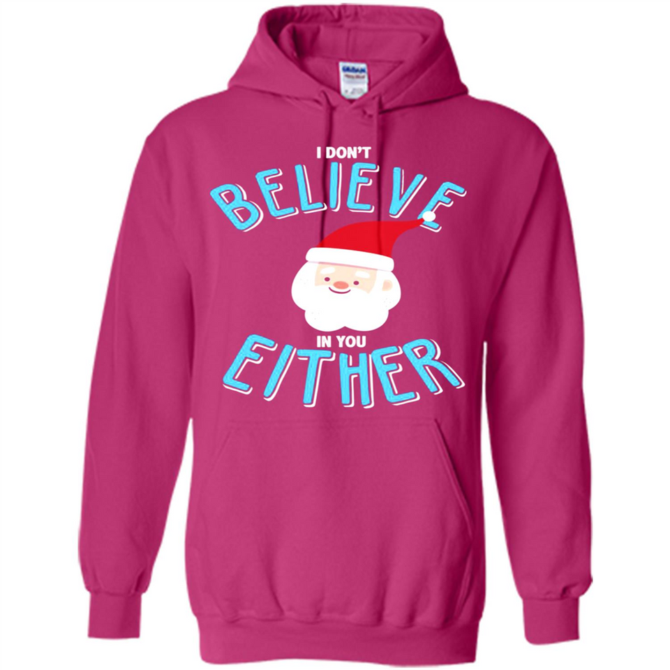 Santa Doesn't Believe In You Either Christmas Ls Shirt Gift - Hoodie