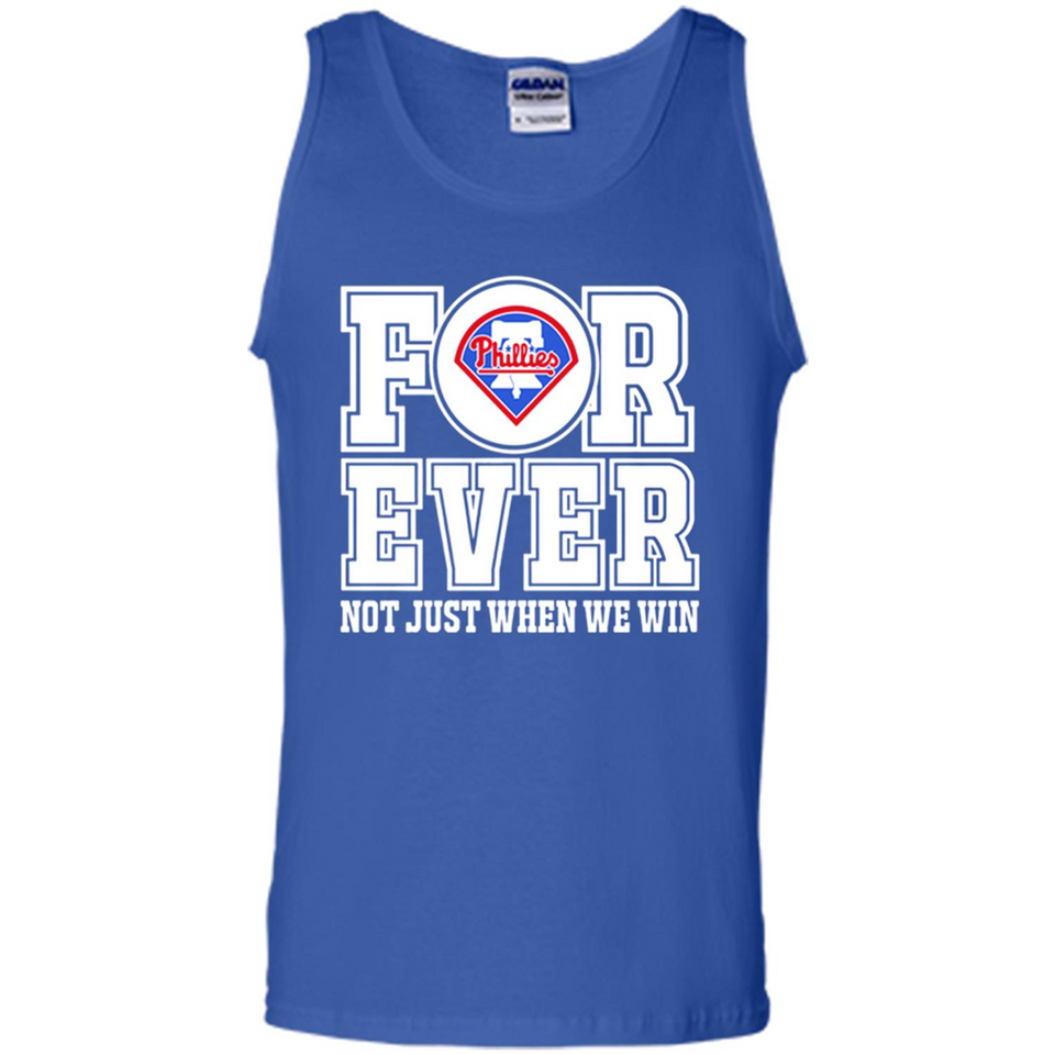 Philadelphia Phillies Forever For ever not just when we win - Tank Top
