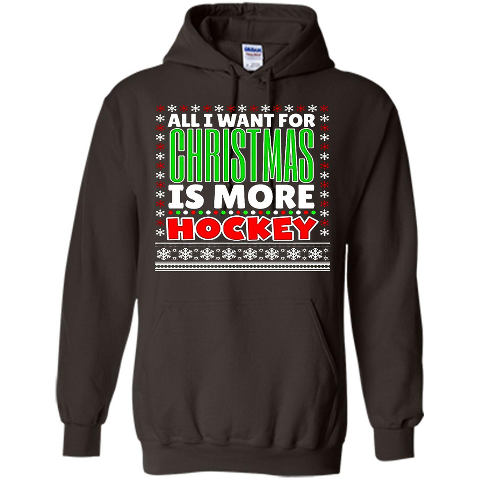 All I Want For Christmas Is More Hockey Christmas - Hoodie