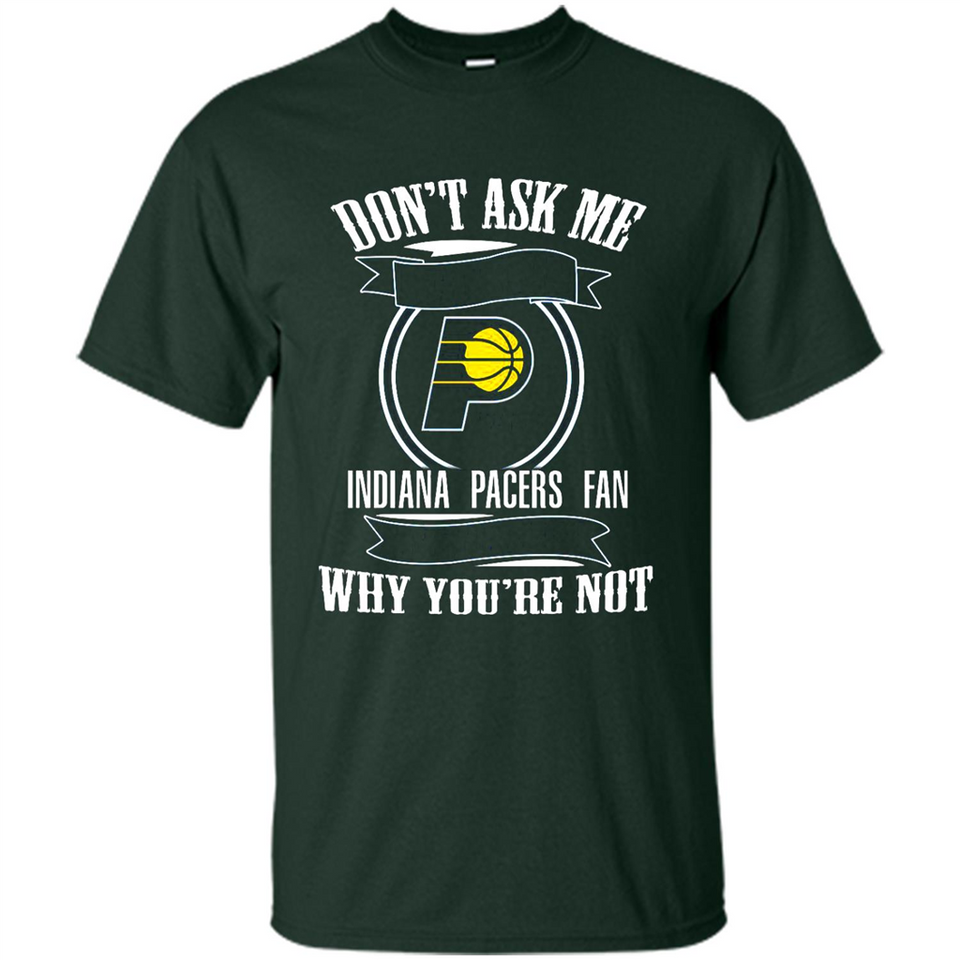 Don't Ask Me Why I'm A Indiana Pacers Fan Ask Yourself