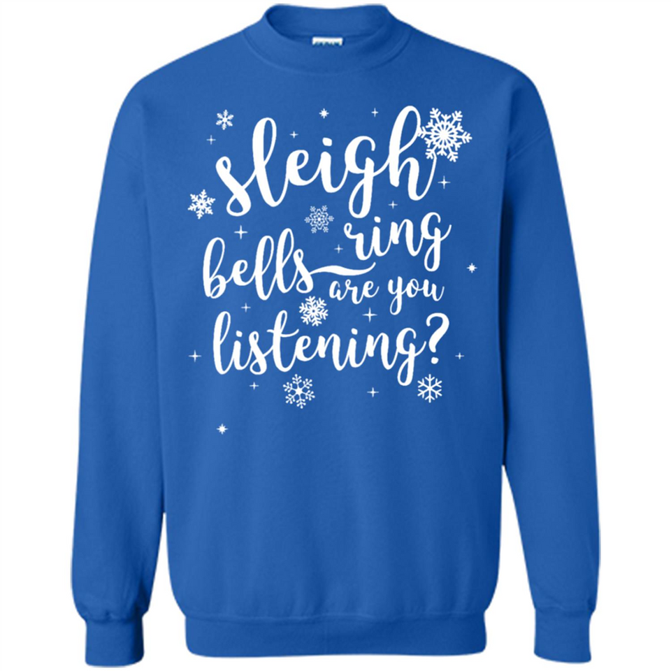 Sleigh Bells Ring Are You Listening Christmas Carol - Sweatshirt