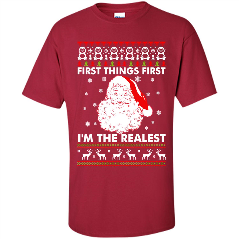 Santa First things first i’m the realest Christmas - Shirt