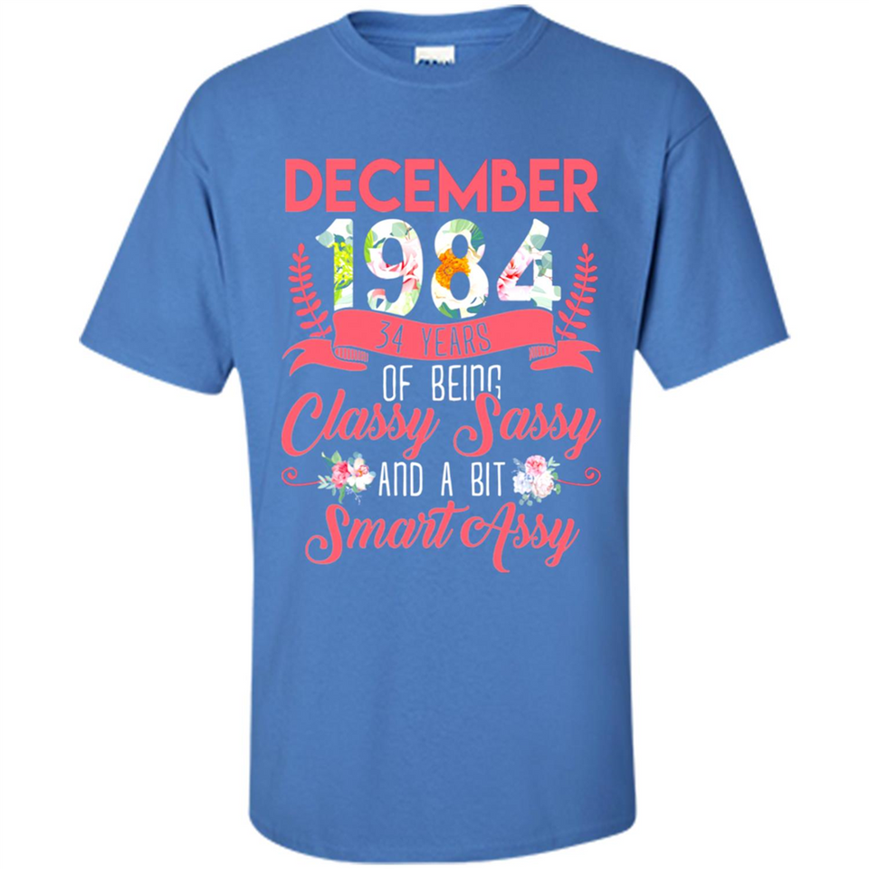 December 1984 34 Years Of Being Classy Sassy - Shirt