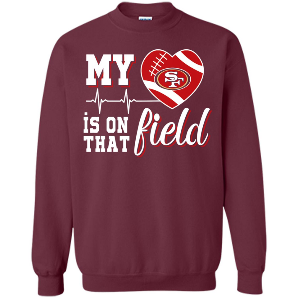 San Francisco 49ers Football My Heart is on that Field - Sweatshirt
