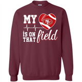 San Francisco 49ers Football My Heart is on that Field - Sweatshirt
