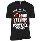 God Said let There Be Loud Yelling So He Made Football Moms - Premium Short Sleeve T-Shirt
