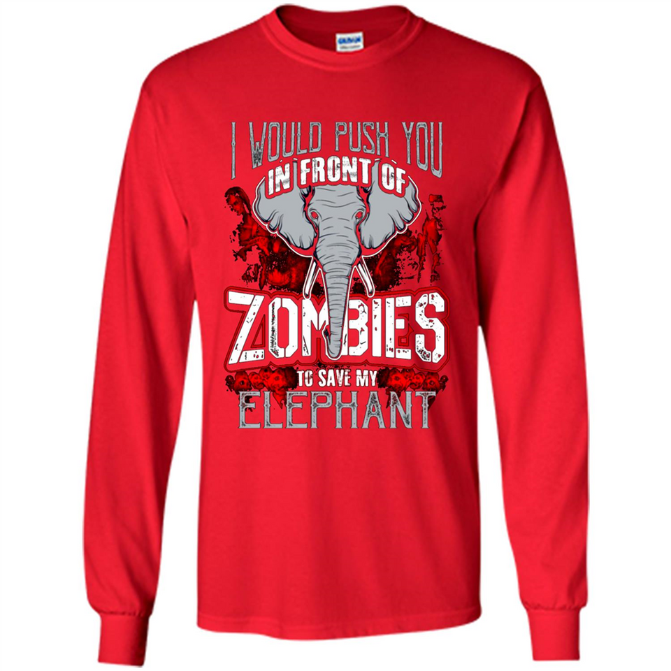 I Would Push You In Front Of Zombies To Save My Elephant