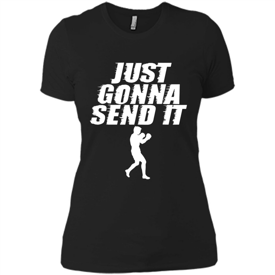 Just Gonna Send It Boxing Boxer Fighter Kick Fighting - Ladies' Boyfriend T-Shirt