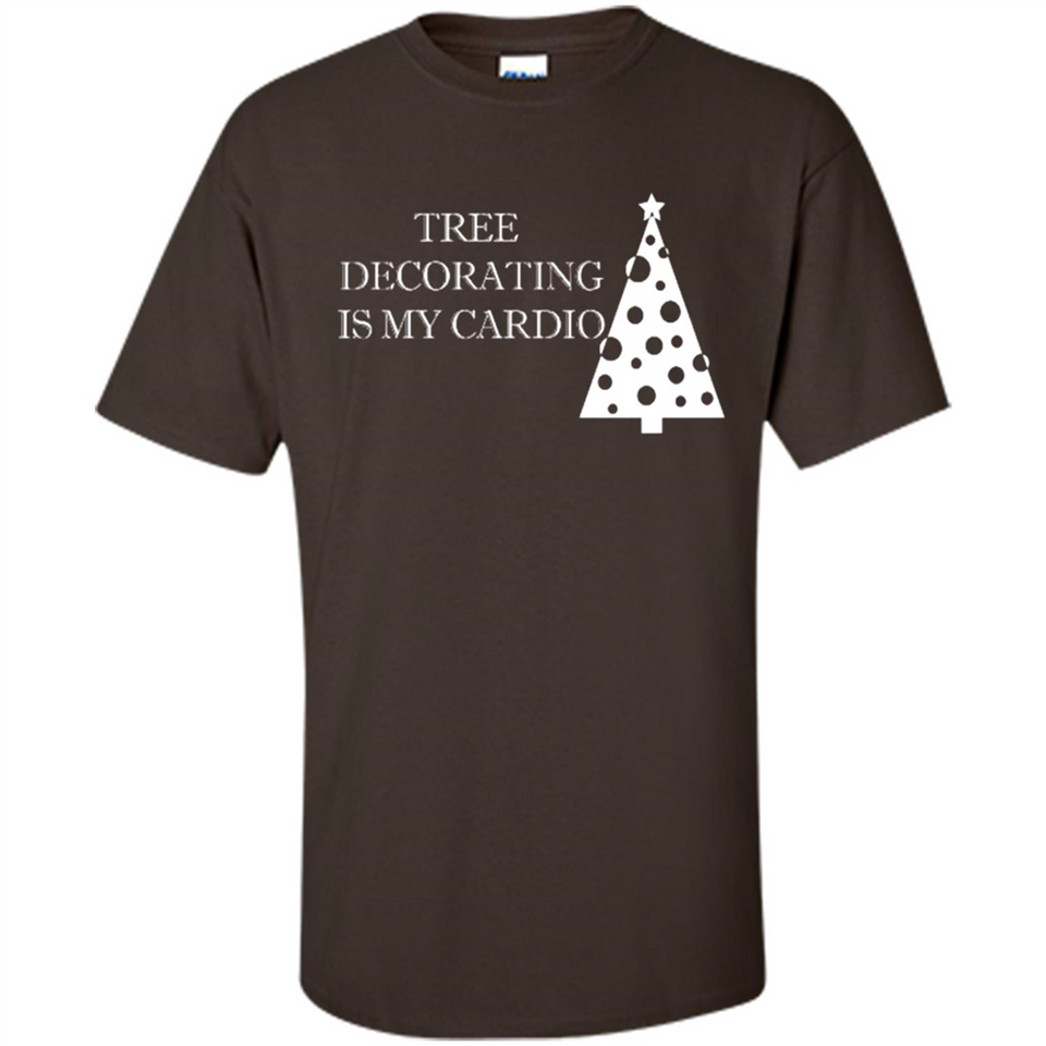 Tree Decorating Is My Cardio Funny Christmas Holiday