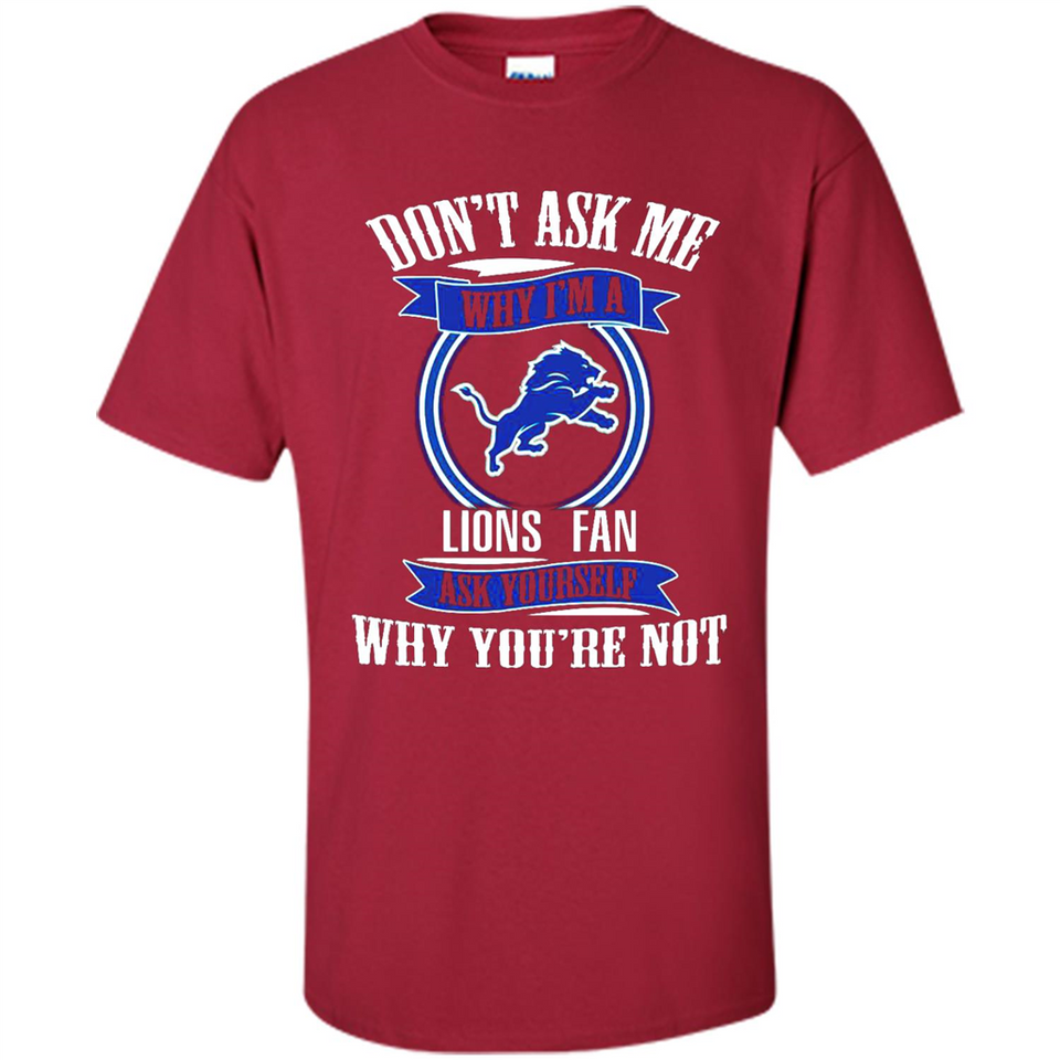 Don't Ask Me Why I'm A Detroit Lions Fan Ask Yourself