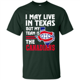 I May Live In Texas But My Team Is The Canadians - Shirt