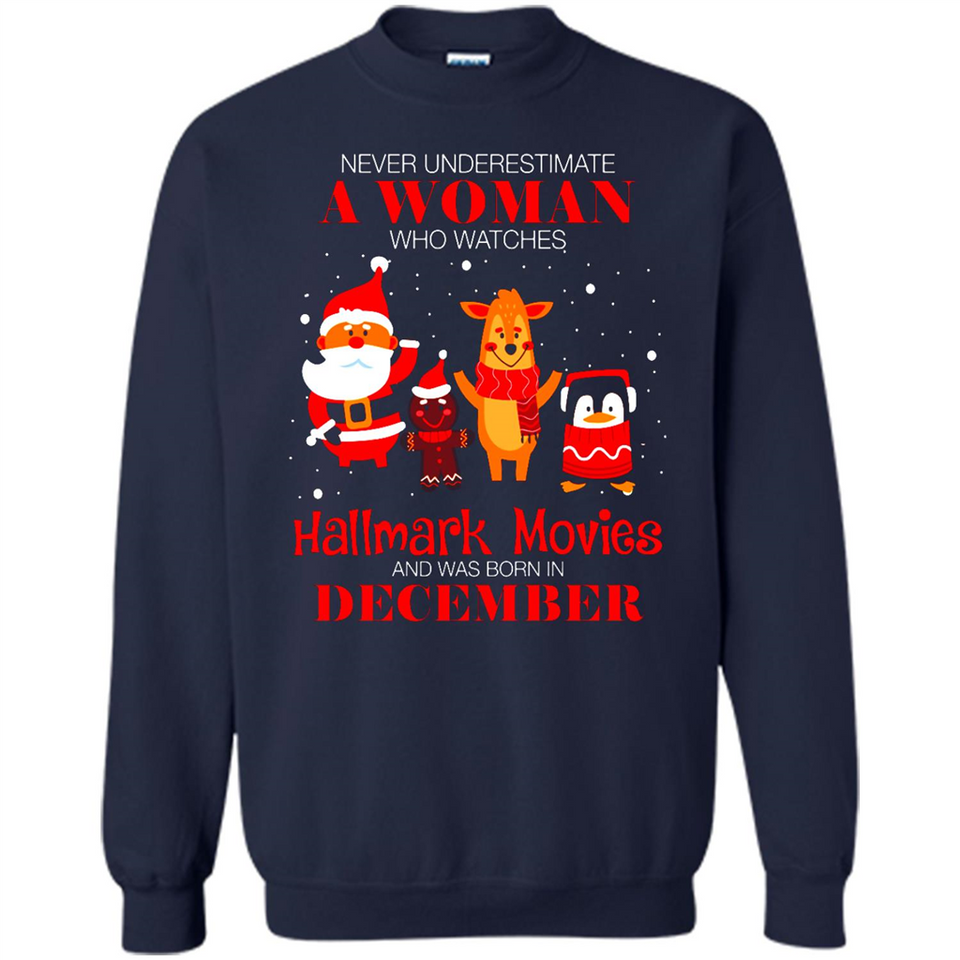 Never Underestimate A December Woman Watches Hallmark Movies Sweatshirt - Sweatshirt