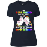 Unicorns My Best Friend May Not Be My Sister By Blood But She’s My Sister By Heart