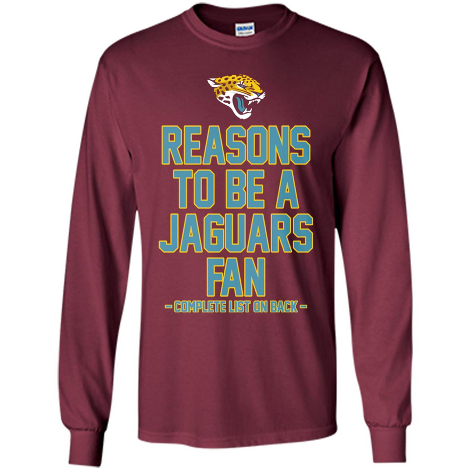 Reasons to be a Jacksonville Jaguars Fan Complete List on Back - Long Sleeve T-Shirt