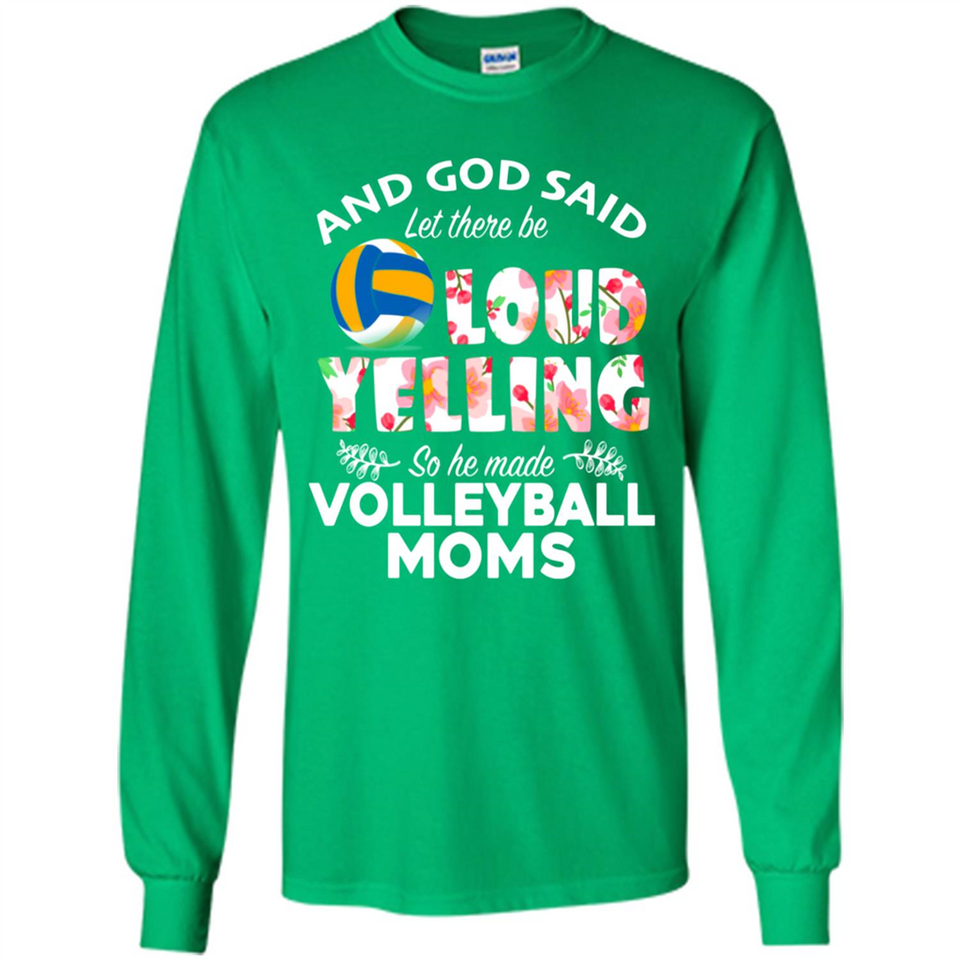 God Said let There Be Loud Yelling So He Made Volleyball Moms - Long Sleeve T-Shirt