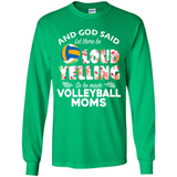 God Said let There Be Loud Yelling So He Made Volleyball Moms - Long Sleeve T-Shirt