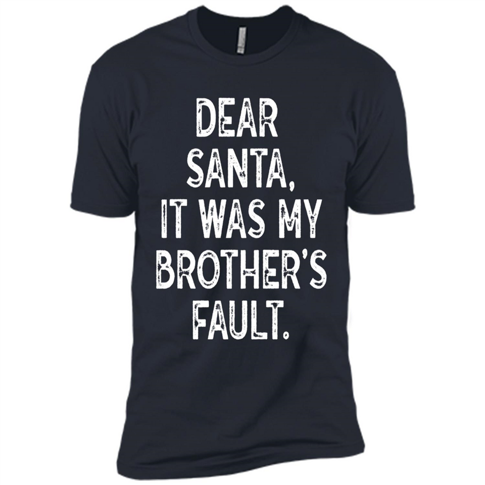 Christmas Shirt - Dear Santa It Was My Brother's Fault - Premium Short Sleeve T-Shirt