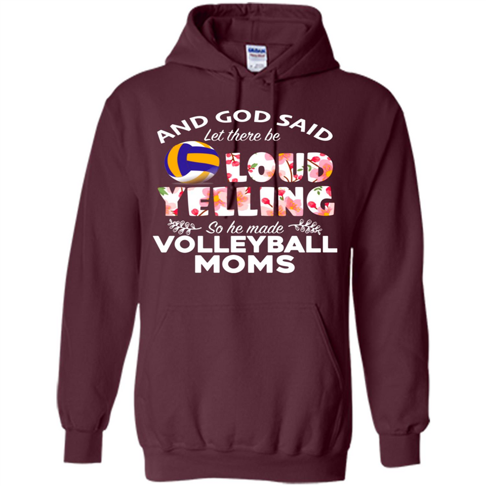 God Said let There Be Loud Yelling So He Made Volleyball Moms - Hoodie