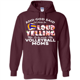 God Said let There Be Loud Yelling So He Made Volleyball Moms - Hoodie